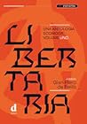 Libertaria. Una antologia scomoda. Volume uno Libertaria. Una antologia scomoda. Volume uno