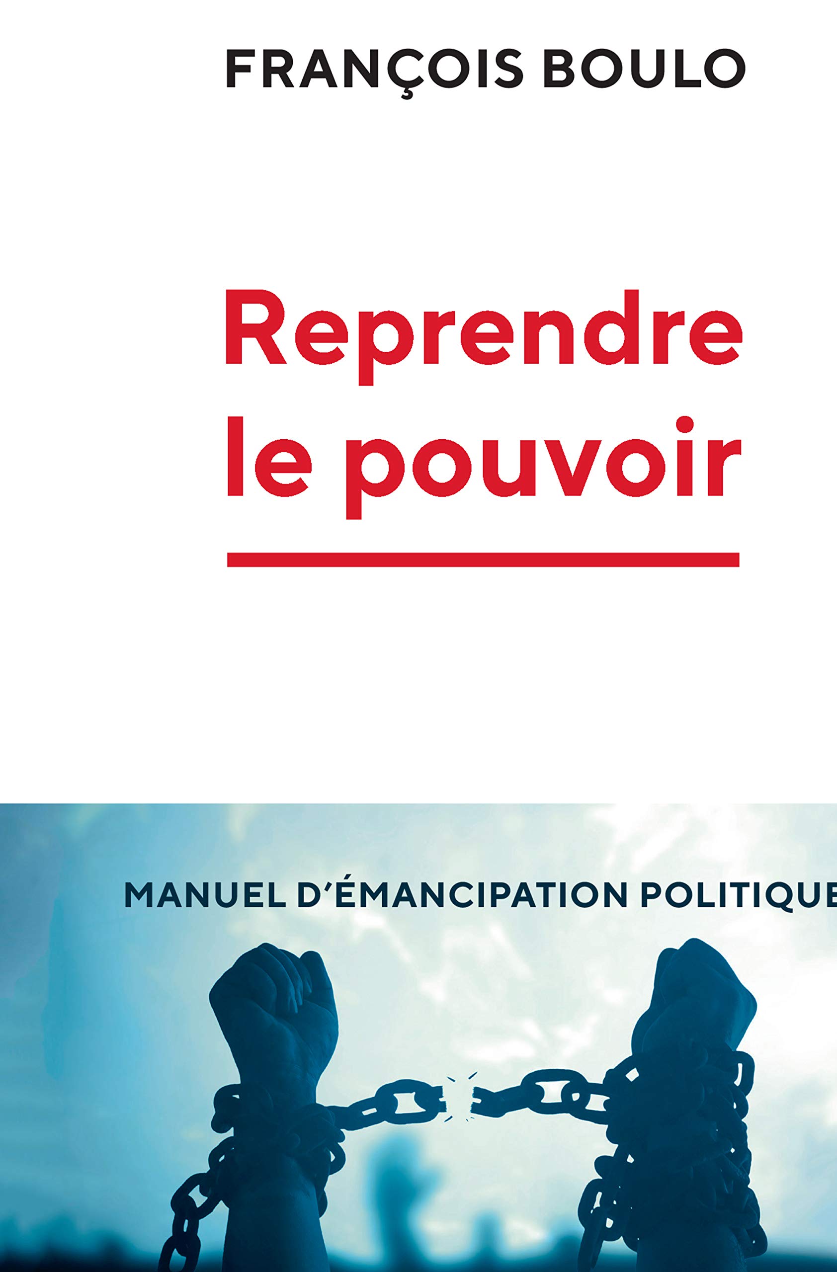 Reprendre le pouvoir: Manuel d'émancipation politique (French Edition)