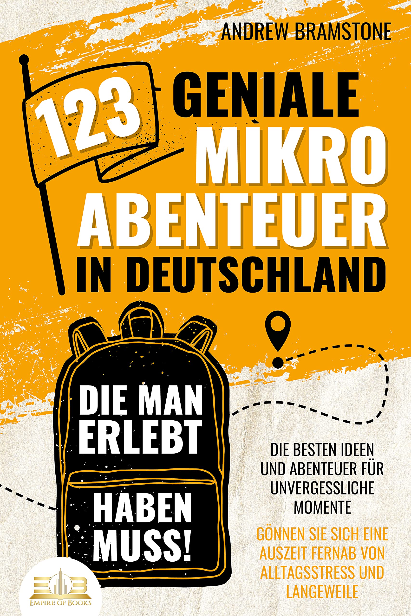 123 geniale Mikroabenteuer in Deutschland, die man erlebt haben muss!: Die besten Ideen und Abenteuer für unvergessliche Momente - Gönnen Sie sich eine ... und Langeweile (German Edition)