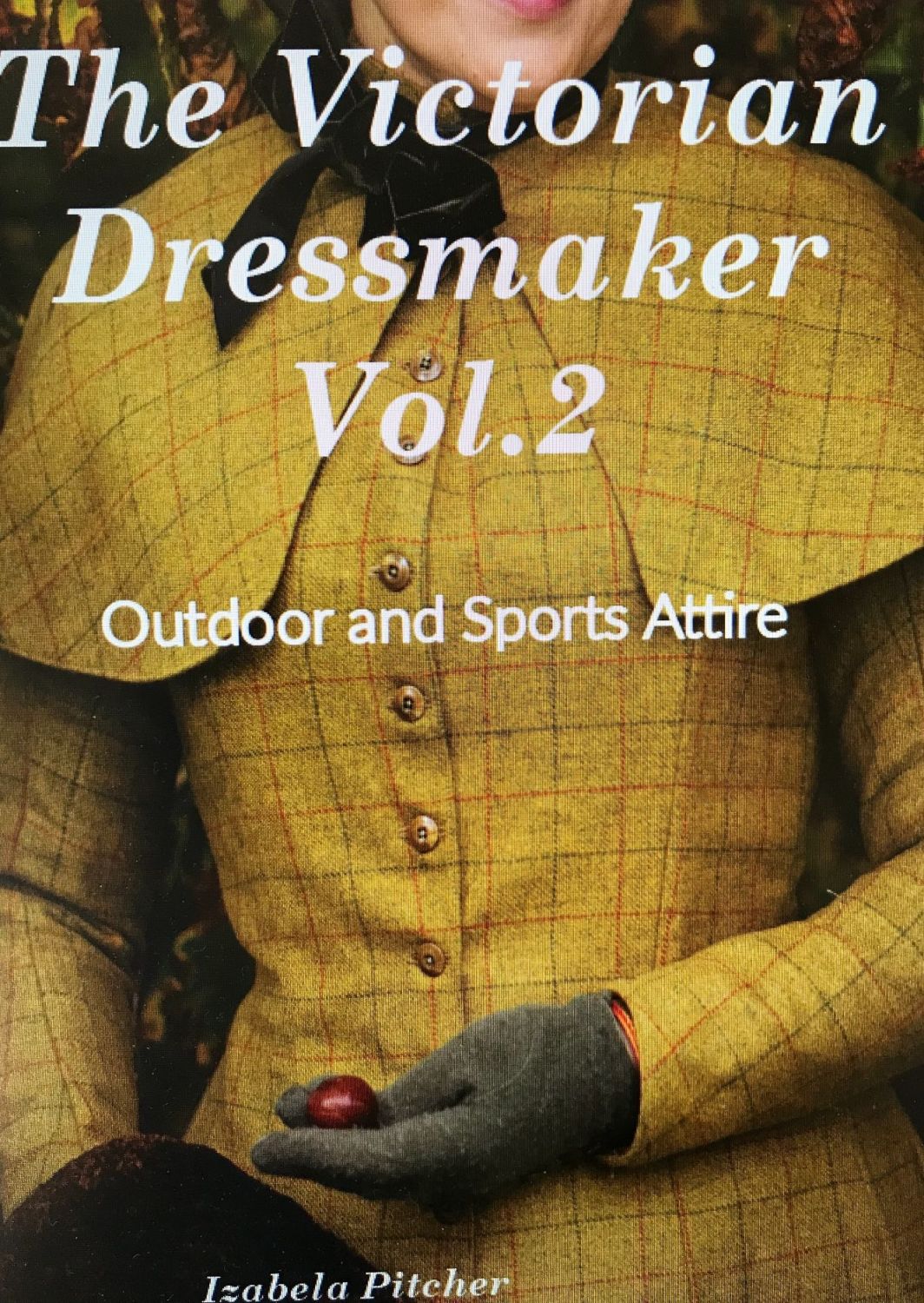The Victorian Dressmaker, Vol. 2: Outdoor and Sports Attire