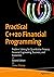 Practical C++20 Financial Programming: Problem Solving for Quantitative Finance, Financial Engineering, Business, and Economics