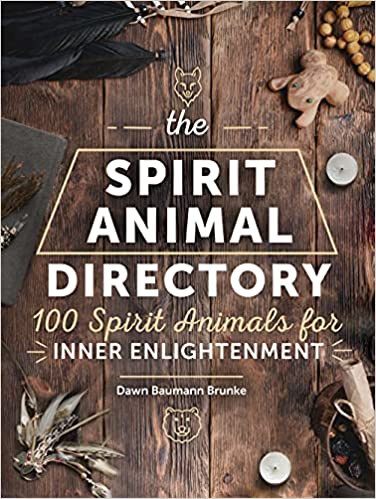 The Spirit Animal Directory: 100 Spirit Animals for Inner Enlightenment (Volume 5) (Spiritual Directories, 5)