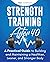 Strength Training After 40: A Practical Guide to Building and Maintaining a Healthier, Leaner, and Stronger Body