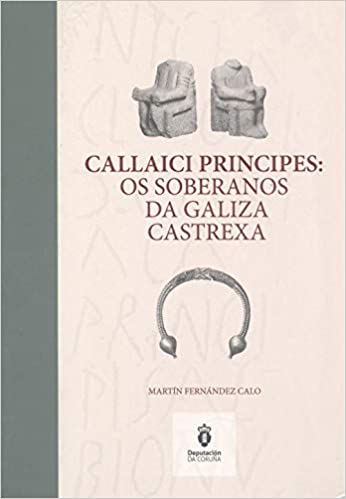 Callaici Principes: os soberanos da Galiza castrexa (Paperback)