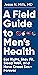 A Field Guide to Men's Health: Eat Right, Stay Fit, Sleep Well, and Have Great Sex―Forever