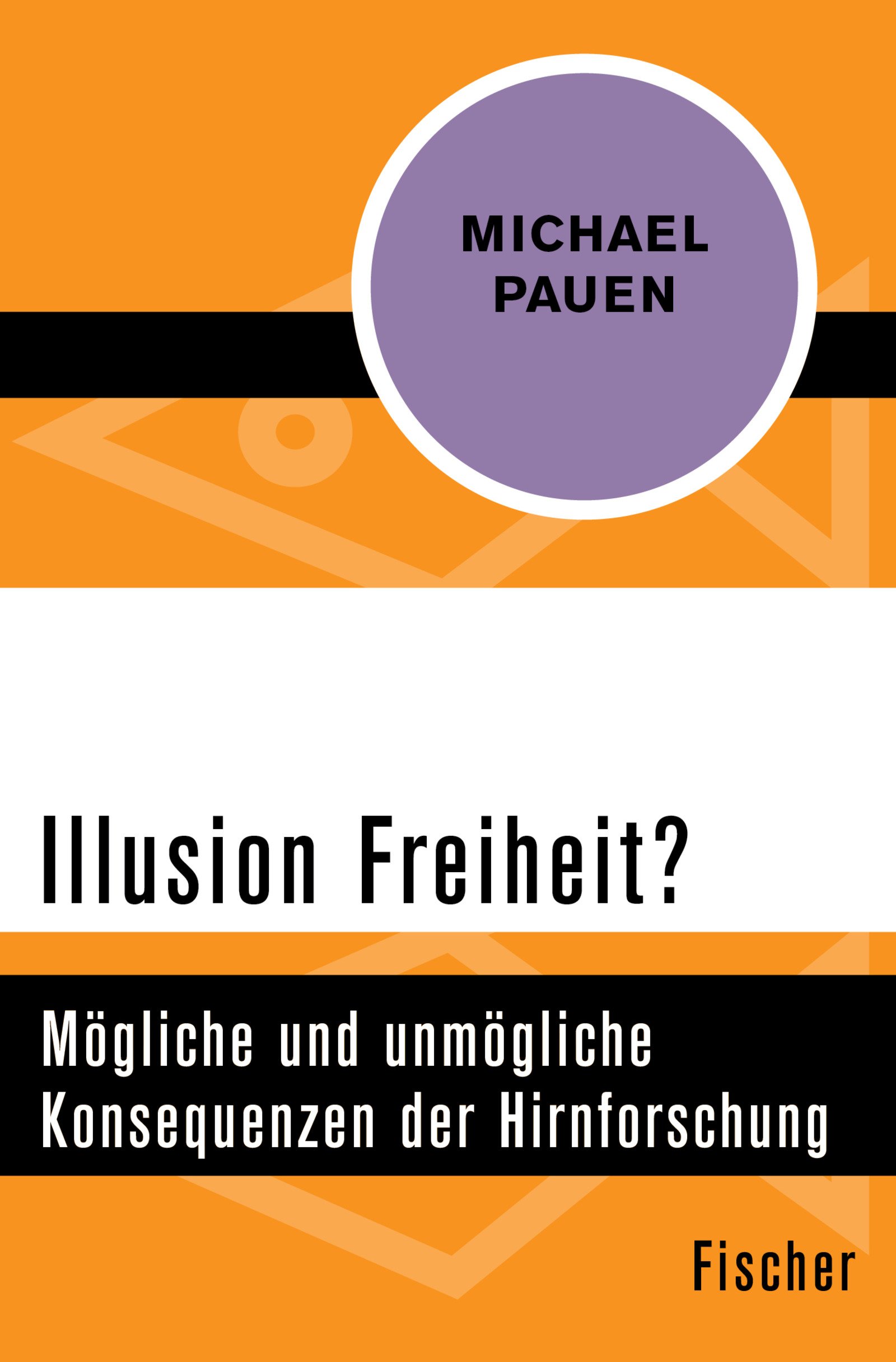 Illusion Freiheit?: Mögliche und unmögliche Konsequenzen der Hirnforschung (German Edition)
