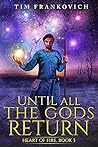 Until All The Gods Return (Heart of Fire, #3)