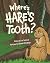 Where's Hare's Tooth? by Lois Solverud