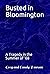 Busted in Bloomington: A Tr...