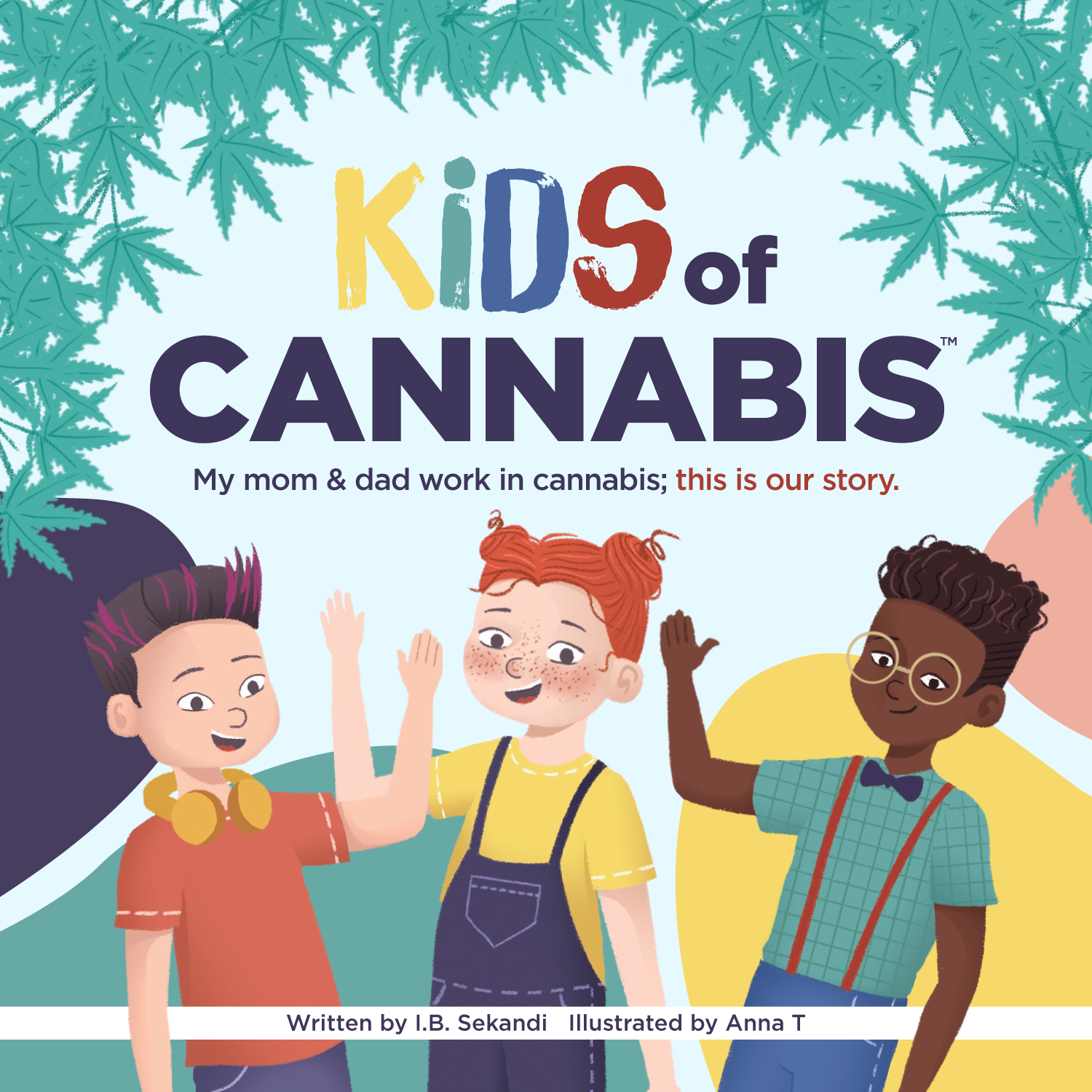 Kids of Cannabis: My mom & dad work in cannabis; this is our story (Kids of Cannabis #1)