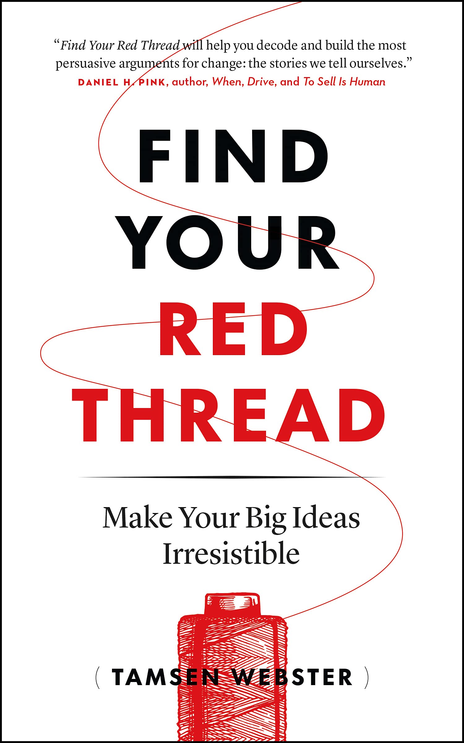 Find Your Red Thread: Make Your Big Ideas Irresistible (Kindle Edition)