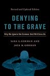 Book cover for Denying to the Grave: Why We Ignore the Science That Will Save Us, Revised and Updated Edition