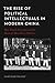 The Rise of Political Intellectuals in Modern China