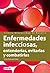 Enfermedades infecciosas. Entenderlas, evitarlas y combatirlas: Conoce sus manifestaciones, mecanismos y peligrosidad para poder actuar.