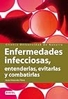 Enfermedades infecciosas. Entenderlas, evitarlas y combatirlas: Conoce sus manifestaciones, mecanismos y peligrosidad para poder actuar.