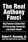 The Real Anthony Fauci: Bill Gates, Big Pharma, and the Global War on Democracy and Public Health