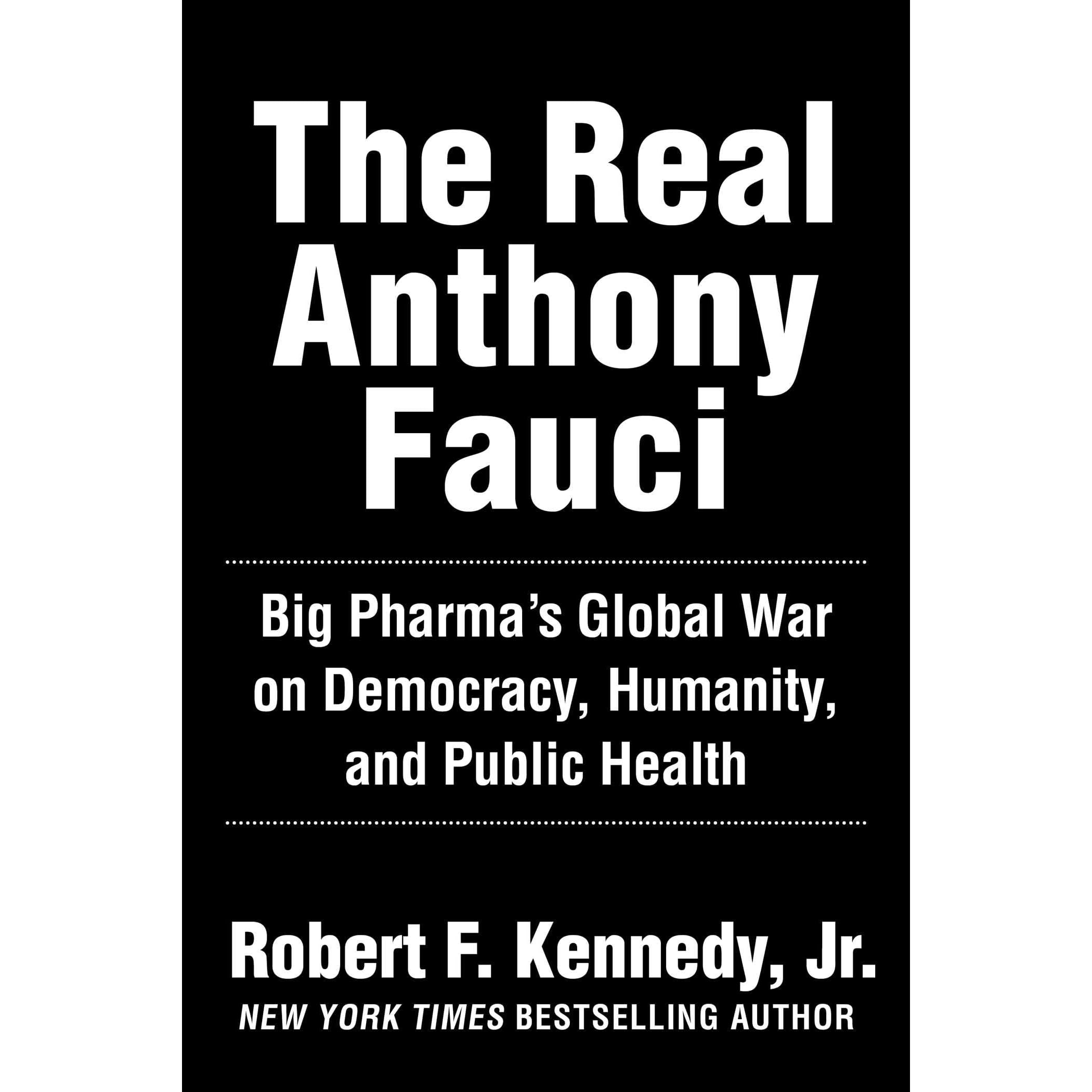 the real anthony fauci bill gates big pharma and the global war on democracy and public health by robert f kennedy jr