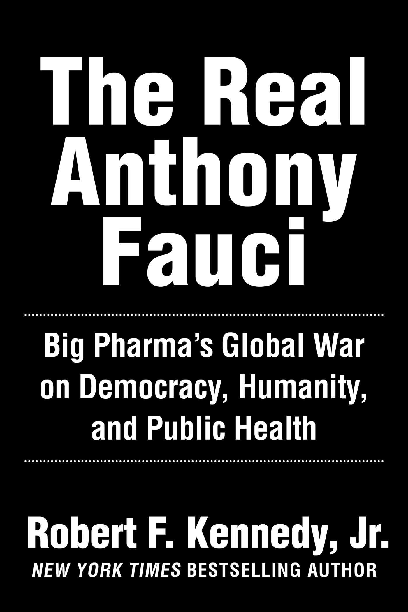 The Real Anthony Fauci: Bill Gates, Big Pharma, and the Global War on Democracy and Public Health (Kindle Edition)
