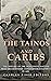 The Tainos and Caribs: The History of the Indigenous Natives Who Encountered Christopher Columbus in 1492