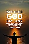 Who Does God Say ...