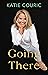 Going There by Katie Couric Going There by Katie Couric