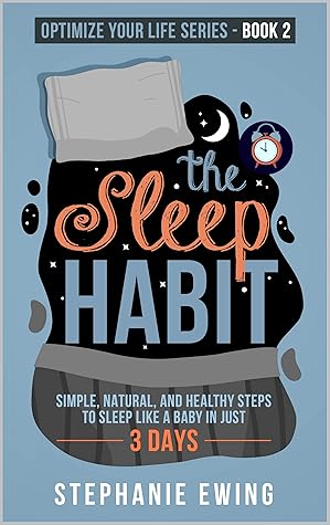 The Sleep Habit: Simple, Natural, and Healthy Steps to Sleep Like a Baby in Just 3 Days (Optimize Your Life Series, #2)