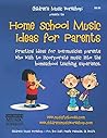 Home School Music Ideas for Parents: Practical ideas for non-musician parents who wish to incorporate music into the homeschool teaching experience.