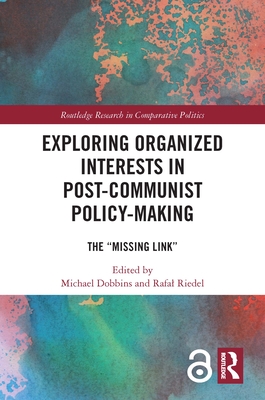 Exploring Organized Interests in Post-Communist Policy-Making: The 