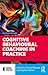 Cognitive Behavioural Coaching in Practice: An Evidence Based Approach (Essential Coaching Skills and Knowledge)