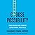 Choose Possibility: Take Risks and Thrive (Even When You Fail)