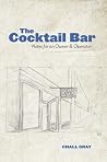 The Cocktail Bar: Notes for an Owner & Operator The Cocktail Bar: Notes for an Owner & Operator