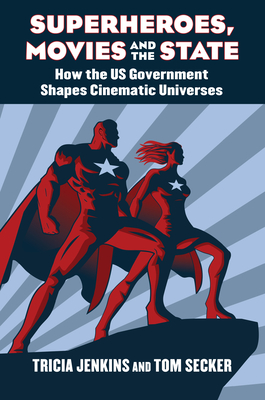Superheroes, Movies, and the State: How the U.S. Government Shapes Cinematic Universes (Kindle Edition)