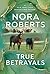 True Betrayals by Nora Roberts