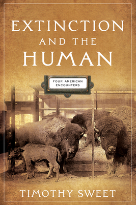 Extinction and the Human: Four American Encounters (Alembics: Penn Studies in Literature and Science)