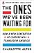 The Ones We've Been Waiting For: How a New Generation of Leaders Will Transform America