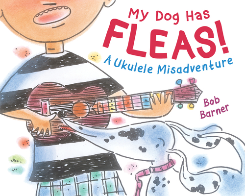 My Dog Has Fleas: A Ukulele Misadventure (Hardcover)