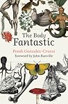 The Body Fantastic by Frank Gonzalez-Crussi