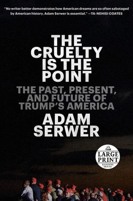 The Cruelty Is the Point: The Past, Present, and Future of Trump's America (Random House Large Print)