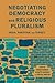 Negotiating Democracy and Religious Pluralism by Barkey