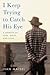 I Keep Trying to Catch His Eye: A Memoir of Loss, Grief, and Love