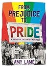 From Prejudice to Pride: A History of LGBTQ+ Movement From Prejudice to Pride: A History of LGBTQ+ Movement