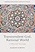 Transcendent God, Rational World: A Maturidi Theology (Edinburgh Studies in Islamic Scripture and Theology)