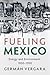 Fueling Mexico: Energy and Environment, 1850–1950 (Studies in Environment and History)