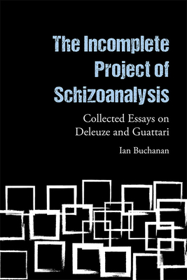 The Incomplete Project of Schizoanalysis: Collected Essays on Deleuze and Guattari (Hardcover)