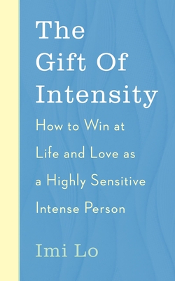 The Gift of Intensity: How to Win at Life and Love as a Highly Sensitive and Emotionally Intense Person (Paperback)