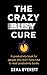 The Crazy Busy Cure by Zena Everett