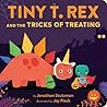 Tiny T. Rex and the Tricks of Treating by Jonathan Stutzman