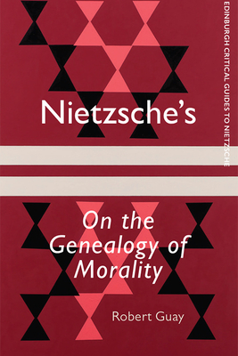 Nietzsche's On the Genealogy of Morality (Edinburgh Critical Guides to Nietzsche)