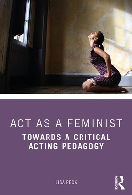 ACT as a Feminist!: Towards a Critical Acting Pedagogy