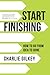 Start Finishing: How to Go from Idea to Done